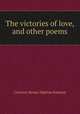 The victories of love, and other poems, Coventry Kersey Dighton Patmore 