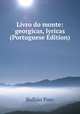 Livro do monte: georgicas, lyricas (Portuguese Edition), Raymundo Antonio de Bulhao Pato 