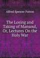 The Losing and Taking of Mansoul, Or, Lectures On the Holy War, Alfred Spencer Patton 
