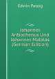 Johannes Antiochenus Und Johannes Malalas (German Edition), Edwin Patzig 