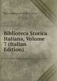 Biblioteca Storica Italiana, Volume 7 (Italian Edition), Reale Deputazione Di Storia Patria 