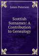 Scottish Surnames: A Contribution to Genealogy, Paterson, James 