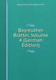 Bayreuther Blatter, Volume 4 (German Edition), Allgemeiner Richard Wagner-Verein 