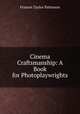 Cinema Craftsmanship: A Book for Photoplaywrights, Frances Taylor Patterson 