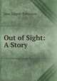 Out of Sight: A Story, Jane Lippitt Patterson 