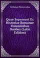 Quae Supersunt Ex Historiae Romanae Voluminibus Duobus (Latin Edition), Velleius Paterculus 