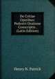 De Critiae Operibus: Pedestri Oratione Conscriptis . (Latin Edition), Henry N. Patrick 