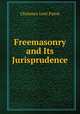 Freemasonry and Its Jurisprudence, Chalmers Izett Paton 