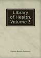 Library of Health, Volume 3, Charles Brodie Patterson 