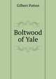 Boltwood of Yale, Gilbert Patten 