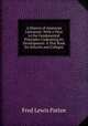 A History of American Literature: With a View to the Fundamental Principles Underlying Its Development: A Text Book for Schools and Colleges, Fred Lewis Pattee 