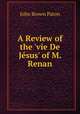 A Review of the 'vie De J?sus' of M. Renan, John Brown Paton 