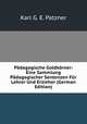 Padagogische Goldkorner: Eine Sammlung Padagogischer Sentenzen Fur Lehrer Und Erzieher (German Edition), Karl G. E. Patzner 