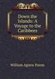 Down the Islands: A Voyage to the Caribbees, William Agnew Paton 
