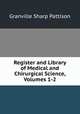 Register and Library of Medical and Chirurgical Science, Volumes 1-2, Granville Sharp Pattison 