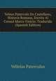 Veleyo Paterculo En Castellano, Historia Romana, Escrita Al Consul Marco Vinicio. Traducida (Spanish Edition), Velleius Paterculus 