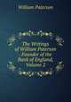 The Writings of William Paterson . Founder of the Bank of England, Volume 2, William Paterson 