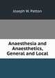 Anaesthesia and Anaesthetics, General and Local, Joseph W. Patton 