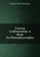 Cinema Craftmanship: A Book for Photoplaywrights, Frances Taylor Patterson 