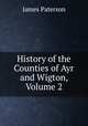 History of the Counties of Ayr and Wigton, Volume 2, Paterson, James 