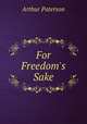 For Freedom's Sake, Arthur Paterson 