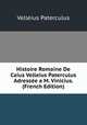 Histoire Romaine De Caius Velleius Paterculus Adressee a M. Vinicius. (French Edition), Velleius Paterculus 