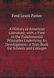 A History of American Literature, with a View to the Fundamental Principles Underlying Its Development: A Text-Book for Schools and Colleges, Fred Lewis Pattee 