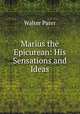 Marius the Epicurean: His Sensations and Ideas, Walter Pater 
