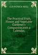 The Practical Fruit, Flower and Vegetable Gardener's Companion,with a Calendar,, LLD PATRICK NEILL 
