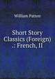 Short Story Classics (Foreign) .: French, II, William Patten 