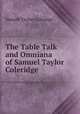 The Table Talk and Omniana of Samuel Taylor Coleridge, Samuel Taylor Coleridge 