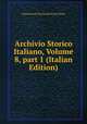 Archivio Storico Italiano, Volume 8, part 1 (Italian Edition), Deputazione toscana di storia patria 