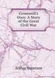 Cromwell's Own: A Story of the Great Civil War, Arthur Paterson 
