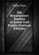 Die Renaissance: Studien in Kunst Und Poesie (German Edition), Walter Pater 