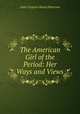 The American Girl of the Period: Her Ways and Views, Anne Virginia Sharp Patterson 