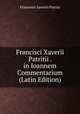 Francisci Xaverii Patritii . in Ioannem Commentarium (Latin Edition), Francesco Saverio Patrizi 