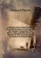 A Glimpse at the United States and the Northern States of America, with the Canadas: Comprising Their Rivers, Lakes, and Falls During the Autumn of 1852; Including Some Accounts of an Emigrant Ship, Edmund Patten 