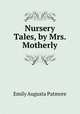 Nursery Tales, by Mrs. Motherly, Emily Augusta Patmore 