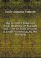 The Servant'S Behaviour Book: Or, Hints On Manners and Dress for Maid Servants in Small Households, by Mrs. Motherly, Emily Augusta Patmore 