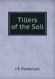 Tillers of the Soil, J E Patterson 