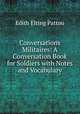 Conversations Militaires: A Conversation Book for Soldiers with Notes and Vocabulary, Edith Elting Pattou 