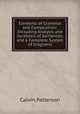 Elements of Grammar and Composition: Including Analysis and Synthesis of Sentences, and a Complete System of Diagrams, Calvin Patterson 