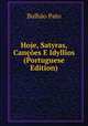 Hoje, Satyras, Cancoes E Idyllios (Portuguese Edition), Raymundo Antonio de Bulhao Pato 