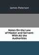 Notes On the Law of Master and Servant: With All the Authorities, Paterson, James 