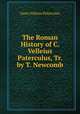 The Roman History of C. Velleius Paterculus, Tr. by T. Newcomb, Gaius Velleius Paterculus 