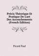 Pr?cis Th?orique Et Pratique De L'art Des Accouchements (French Edition), Picard Paul 