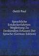 Sprachliche Entdeckerfahrten: Wegleitung Zu Denkendem Erfassen Der Sprache (German Edition), Oettli Paul 