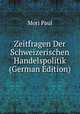 Zeitfragen Der Schweizerischen Handelspolitik (German Edition), Mori Paul 