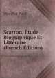 Scarron, Etude Biographique Et Litteraire (French Edition), Morillot Paul 