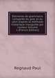 ?l?ments de grammaire compar?e du grec et du latin d'apr?s la m?thode historique inaugur?e par l'auteur Volume 1 (French Edition), Regnaud Paul 